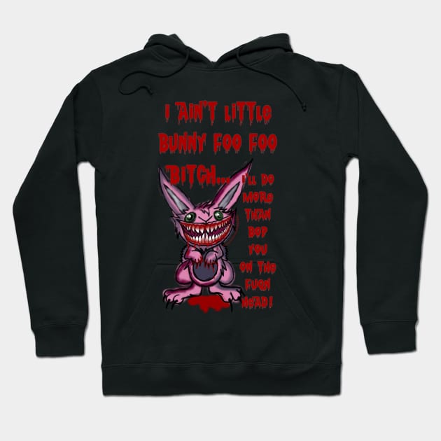 Little Bunny Foo Foo Hoodie by Wicked9mm